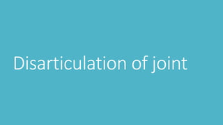 Disarticulation of joint
 