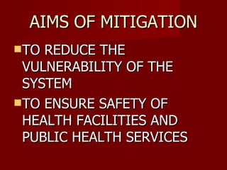AIMS OF MITIGATION TO REDUCE THE VULNERABILITY OF THE SYSTEM TO ENSURE SAFETY OF HEALTH FACILITIES AND PUBLIC HEALTH SERVICES 