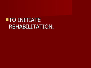TO INITIATE REHABILITATION. 