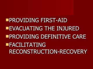 PROVIDING FIRST-AID EVACUATING THE INJURED PROVIDING DEFINITIVE CARE FACILITATING RECONSTRUCTION-RECOVERY 