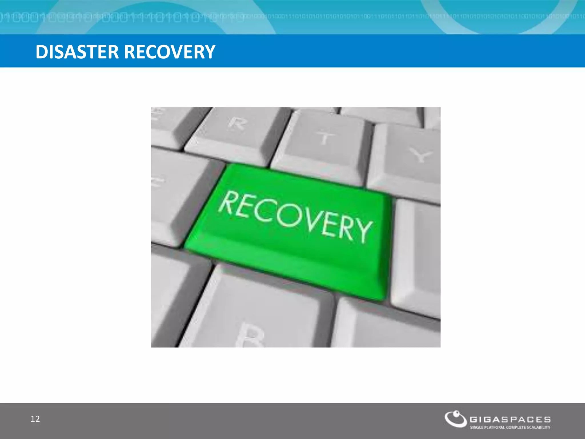 12
DISASTER RECOVERY
 