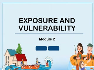 DISASTER EXPOSURE AND VULNERABILITY MODULE 2 | PPTX