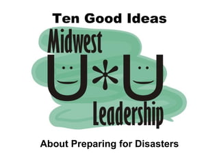 Ten Good Ideas About Preparing for Disasters 