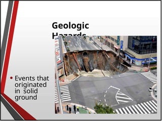 Geologic
Hazards
• Events that
originated
in solid
ground
18
 
