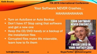 ITA 2016 International Conference
keith@keithbrooks.com Skype/Twitter: @lotusevangelist
Keith Brooks
Your Software NEVER C...