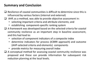 Summary and Conclusion
 Resilience of coastal communities is difficult to determine since this is
  influenced by various...