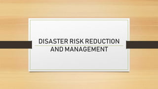 DISASTER RISK REDUCTION
AND MANAGEMENT
 