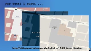 Per tutti i gusti ...




    http://wiki.openstreetmap.org/wiki/List_of_OSM_based_Services
 