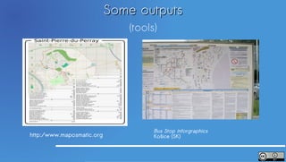 Some outputs
                              (tools)




                                    Bus Stop inforgraphics
http:/www.maposmatic.org            Košice (SK)
 