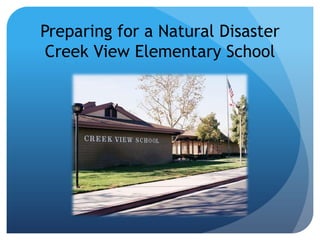 Preparing for a Natural Disaster
 Creek View Elementary School
 