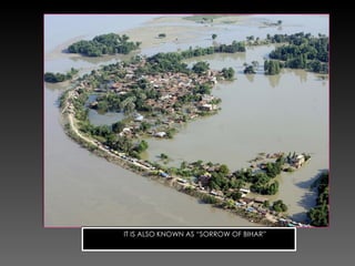 IT IS ALSO KNOWN AS “SORROW OF BIHAR”  