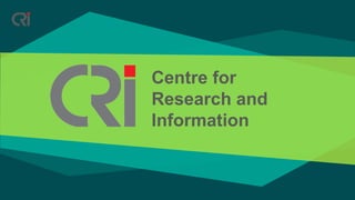 Centre for
Research and
Information
 
