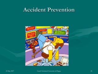 23 May 2007 Czech Technical University in Prague 20
Accident PreventionAccident Prevention
 