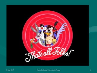 23 May 2007 Czech Technical University in Prague 36
 