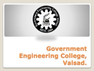 Government
Engineering College,
Valsad.
 