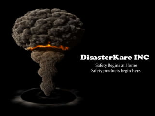 DisasterKare INC
    Safety Begins at Home
  Safety products begin here.
 