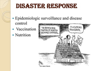 Disaster response
 Epidemiologic surveillance and disease
control
 Vaccination
 Nutrition
 