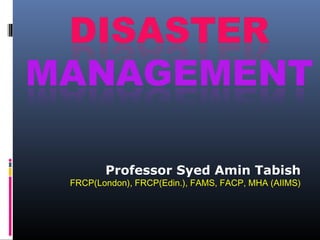 Professor Syed Amin Tabish

FRCP(London), FRCP(Edin.), FAMS, FACP, MHA (AIIMS)

 