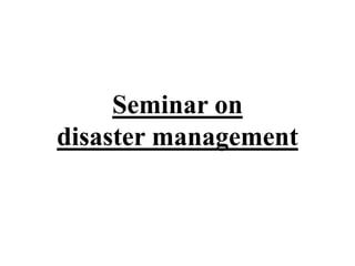 Seminar on
disaster management
 