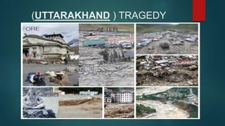 (UTTARAKHAND ) TRAGEDY
 
