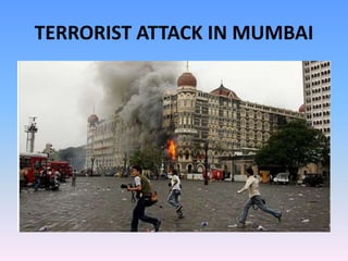 TERRORIST ATTACK IN MUMBAI
 