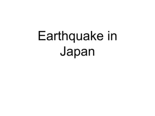 Earthquake in
Japan
 