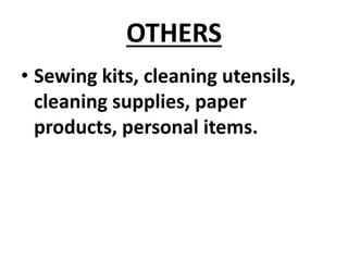 OTHERS
• Sewing kits, cleaning utensils,
cleaning supplies, paper
products, personal items.
 