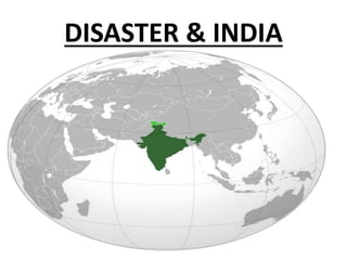 DISASTER & INDIA
 