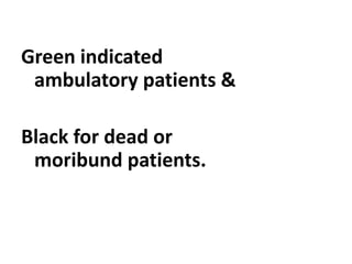 Green indicated
ambulatory patients &
Black for dead or
moribund patients.
 