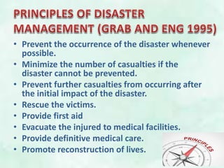 • Prevent the occurrence of the disaster whenever
possible.
• Minimize the number of casualties if the
disaster cannot be prevented.
• Prevent further casualties from occurring after
the initial impact of the disaster.
• Rescue the victims.
• Provide first aid
• Evacuate the injured to medical facilities.
• Provide definitive medical care.
• Promote reconstruction of lives.
 