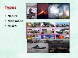 • Natural
• Man made
• Mixed
 