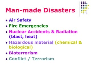 Man-made Disasters
 Air Safety
 Fire Emergencies
 Nuclear Accidents & Radiation
(blast, heat)
 Hazardous material (che...