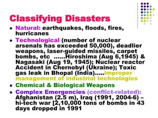Classifying Disasters
 Natural: earthquakes, floods, fires,
hurricanes
 Technological (number of nuclear
arsenals has ex...