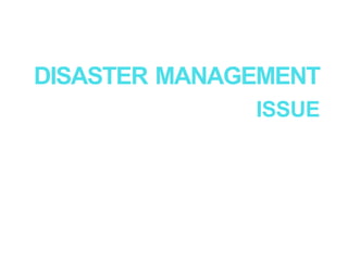 DISASTER MANAGEMENT
ISSUE
SUBMITTED BY
DR.AJEET 01
O
R-
R
A
D
 