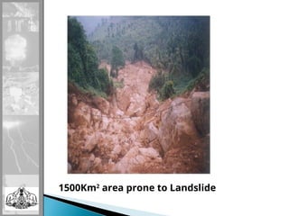 1500Km2
area prone to Landslide
 