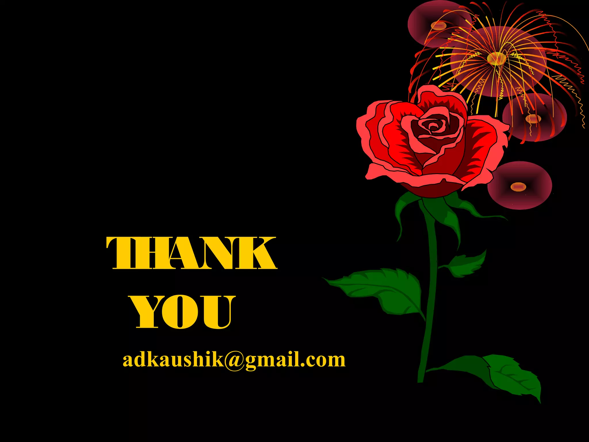 T ANK
 H
 YOU
adkaushik@gmail.com
 