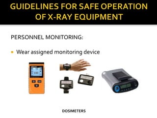 PERSONNEL MONITORING:
 Wear assigned monitoring device
DOSIMETERS
 