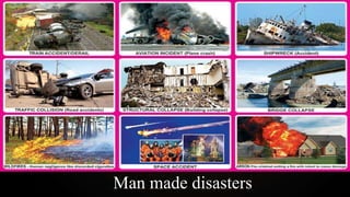 Man made disasters
 