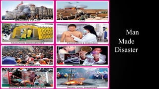 Man
Made
Disaster
 