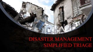 DISASTER MANAGEMENT
SIMPLIFIED TRIAGE
 