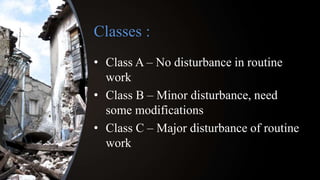Classes :
• Class A – No disturbance in routine
work
• Class B – Minor disturbance, need
some modifications
• Class C – Major disturbance of routine
work
 