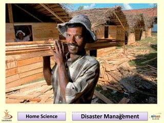 Photo of construction activity




     A tradesman employed by Oxfam helps to build temporary
              shelter in Sri Lanka after the tsunami.
Home Science                  Disaster Management
                                           21
 