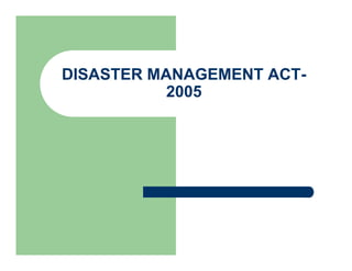 DISASTER MANAGEMENT ACT-
2005
 