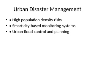 Urban Disaster Management
• • High population density risks
• • Smart city-based monitoring systems
• • Urban flood control and planning
 