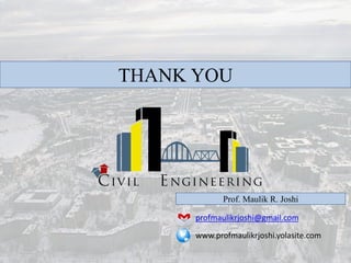 THANK YOU
Prof. Maulik R. Joshi
profmaulikrjoshi@gmail.com
www.profmaulikrjoshi.yolasite.com
 
