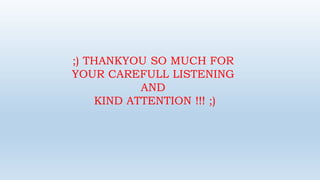 ;) THANKYOU SO MUCH FOR
YOUR CAREFULL LISTENING
AND
KIND ATTENTION !!! ;)
 