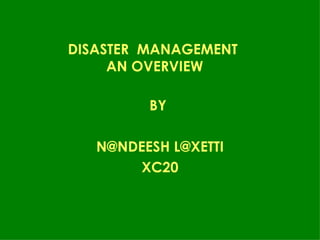 DISASTER  MANAGEMENT  AN OVERVIEW ,[object Object],[object Object],[object Object]