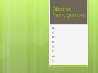 Disaster 
Management 
16. 
17. 
18. 
19. 
20. 
21. 
22. 
23. 
 