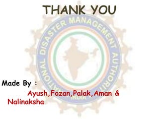 THANK YOU
Made By :
Ayush,Fozan,Palak,Aman &
Nalinaksha
 