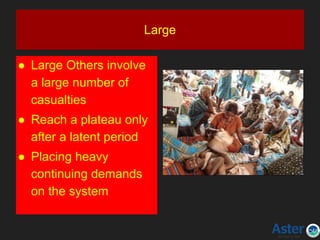Large
● Large Others involve
a large number of
casualties
● Reach a plateau only
after a latent period
● Placing heavy
continuing demands
on the system
 